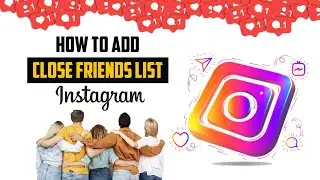 How To Add Close Friends List on Instagram