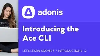 Lets Learn AdonisJS 5: Ep 1.2 - The Ace CLI - Creating & Understanding Commands