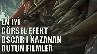 En İyi Görsel Efekt Oscar'ını Kazanmış Tüm Filmler (1927 - 2019)