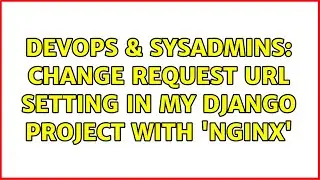 DevOps & SysAdmins: Change request URL setting in my Django Project with Nginx