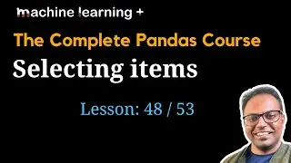 Selecting items | #48 of 53: The Complete Pandas Course