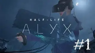 ПРОБУЕМ ПРОХОДИТЬ Half Life: Alyx в Valve Index #1