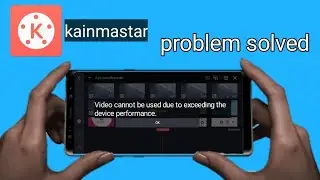 Video cannot be used due to exceeding the device performance/kainmaster problem solve