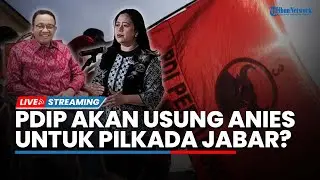 🔴LIVE Muncul Isu PDIP akan Usung Anies Baswedan di Pilkada Jawa Barat, Ini Kata Puan Maharani