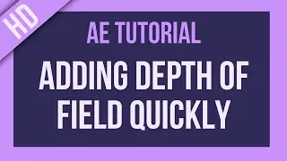 After Effects Tutorial: Adding Depth of Field Super Quickly!