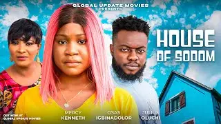 HOUSE OF SODOM (FULL MOVIE) | Mercy Kenneth, Julius Oluchi, Osas | A Tale Of Sins, Love and Faith