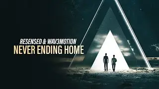 Resensed & Wav3motion - Never Ending Home (Official Audio) [Copyright Free Music]