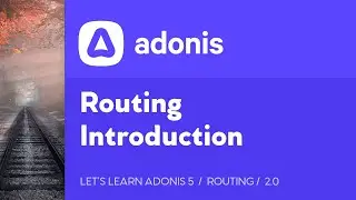 Lets Learn AdonisJS 5: Ep 2.0 - Introduction to Routing in AdonisJS