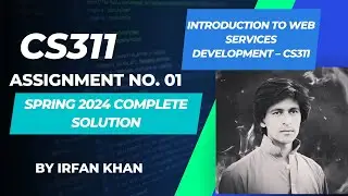 CS311 Assignment No 01 Spring 2024 100% Correct Complete Solution By Instructor Irfan Khan