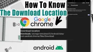 How To Know The Download Location To Be Save On Chrome For Android