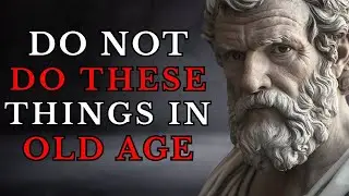 11 CRITICAL MISTAKES YOU SHOULD NOT MAKE AT OLDER AGE | STOICISM