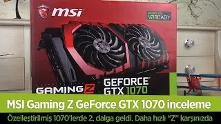 MSI Gaming Z GeForce GTX 1070 video inceleme