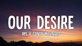 APE X Conor Maynard - Our Desire (Lyrics)