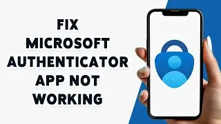 How To Fix Microsoft Authenticator App Not Working 2024