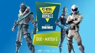 ESL Katowice Royale feat. Fortnite 2019 - Week 2 - Duo Match 5