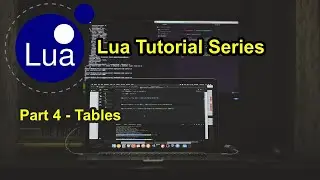 Part 4 - Tables | Lua Tutorial Series 2021