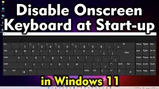 How to Disable Onscreen Keyboard at Start up in Windows 11 Pc or Laptop