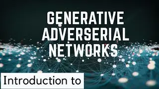 Session on Generative Adversarial Networks | GANs