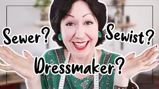 WHAT DO YOU LIKE TO CALL YOURSELF?... Sewer? Sewist? Dressmaker? Seamstress? Tailor?