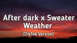 After dark x Sweater Weather (Lyrics) Touch my neck and Ill touch yours [TikTok Version]