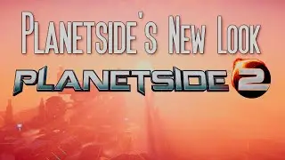 Planetside 2's New Look