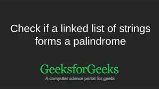 Check if a linked list of strings forms a palindrome | GeeksforGeeks