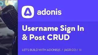 Lets Build with AdonisJS: 1.1 - Rebuilding Jagr.Co, Username Sign In & Post CRUD