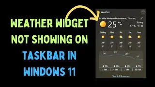 How to Fix Weather Widget Not Showing on Taskbar in Windows 11