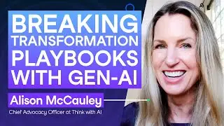 How AI is Changing How we Think About Transformation, with Alison McCauley, Author & AI Strategist