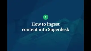 Superdesk Essentials: How to ingest content into Superdesk