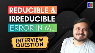 What is Reducible Vs Irreducible Error in Machine Learning | Important Interview Question | CampusX