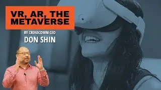 VR, AR, the Metaverse and How It Impacts Work & Life