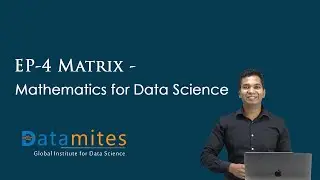 EP 4 Matrix - Mathematics for Data Science - DataMites Training Courses