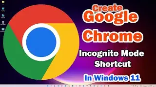 How to Create Google Chrome Incognito Mode Shortcut in Windows 11