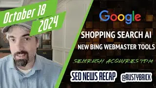 Google Shopping Goes AI, Bing Webmaster Tools Updates & Semrush Acquires SMX & Search Engine Land