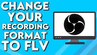 How To Change Your Recording Format To FLV on OBS Studio