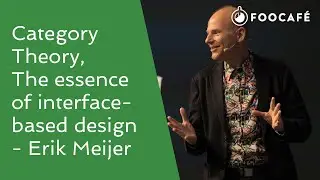 Category Theory, The essence of interface-based design - Erik Meijer