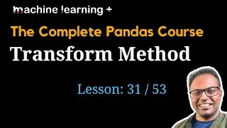 Understanding Transform Function in Pandas | #31 of 53: The Complete Pandas Course