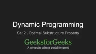 Dynamic Programming | Set 2 (Optimal Substructure Property) | GeeksforGeeks