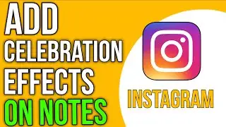 How To Add Celebration Effects On Instagram Notes