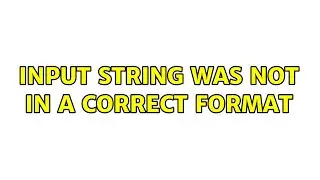 Input string was not in a correct format (2 Solutions!!)