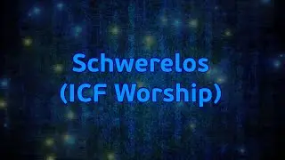 Schwerelos - ICF Worship (Lyric video)