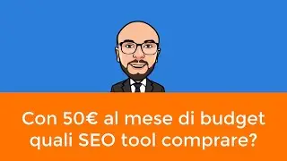 Con 50€ al mese di budget quali SEO tool dovrei comprare?