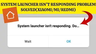 How To Solve System Launcher Isnt Responding(Xiaomi/Mi/Redmi) Problem || Rsha26 Solutions