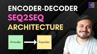 Encoder Decoder | Sequence-to-Sequence Architecture | Deep Learning | CampusX