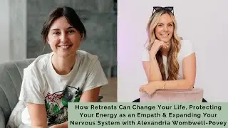 #230 Retreats Can Change Your Life & Expanding Your Nervous System w/ Alexandria Wombwell-Povey