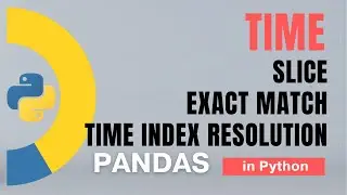 #83 Pandas (Part 60): Time: Slice, Exact match, time index resolution, pd.Truncate()