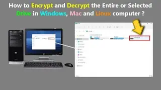 How to Encrypt and Decrypt the Entire or Selected Drive in Windows, Mac and Linux computer ?