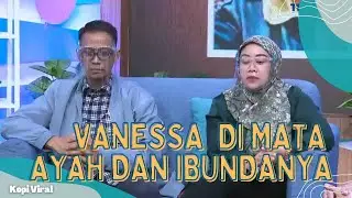 KESAKSIAN AYAH DAN IBUNDA VANESSA ANGEL SEMASA HIDUPNYA | KOPI VIRAL (8/11/21) P1