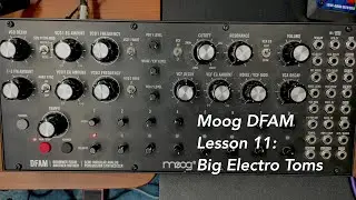 Moog DFAM percussion synthesizer tutorial Lesson 11: BIG Electro Toms